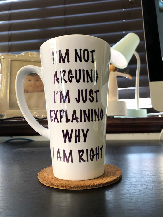 Coffee Latte Mug - Im Not Arguing...