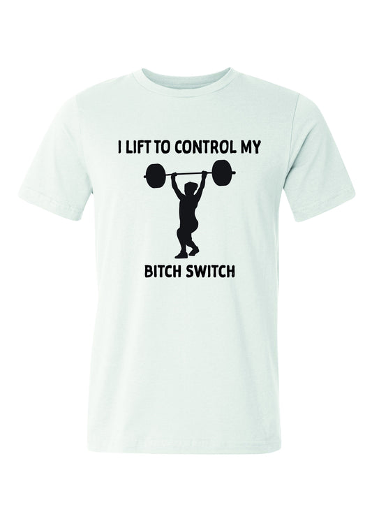 I lift to control my bitch switch