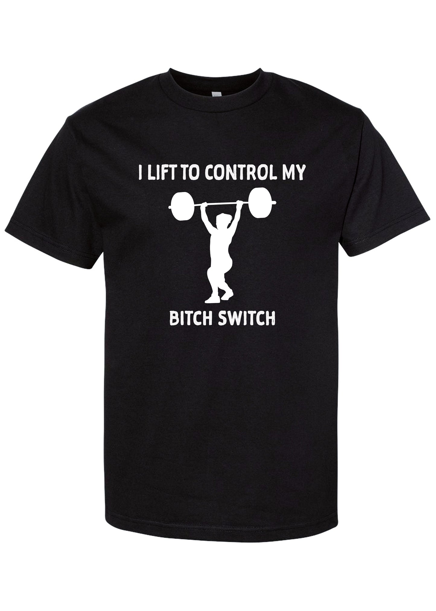 I lift to control my bitch switch